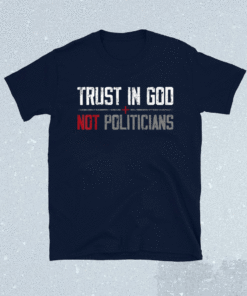 Trust in God Not Politicians American Flag Shirt