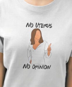 Feminism No Uterus No Opinion Pro Choice T-Shirt