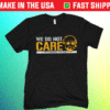 We Don't Care Pittburgh Football Shirt