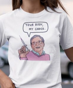 Bill Gates Your Body My Choice T-Shirt