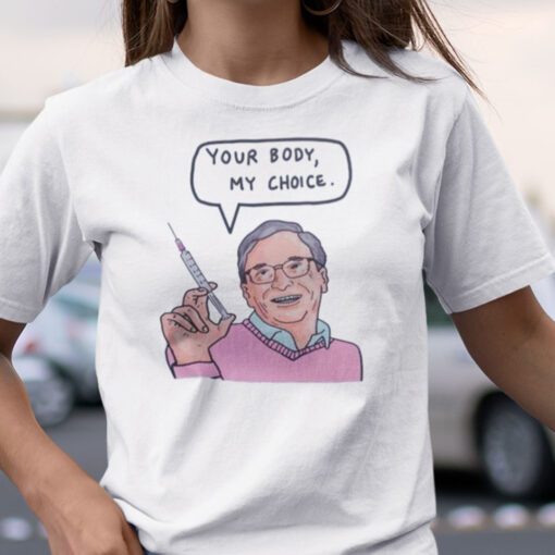 Bill Gates Your Body My Choice T-Shirt