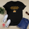 Unvaccinated And Ready To Talk Politics At Thanksgiving Shirt