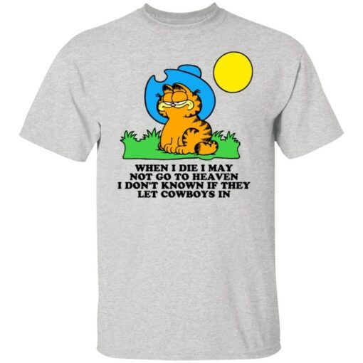 Garfield When I Die I May Not Go To Heaven I Don’t Known If They Let Cowboys In Shirt