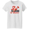 2 Much Sauce Shirt