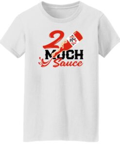 2 Much Sauce Shirt