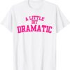 Classic A Little Bit Dramatic 2021 TShirt