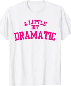 Classic A Little Bit Dramatic 2021 TShirt