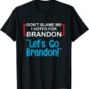 Classic Let's Go Brandon Conservative Anti Liberal Don't Blame Me T-Shirt