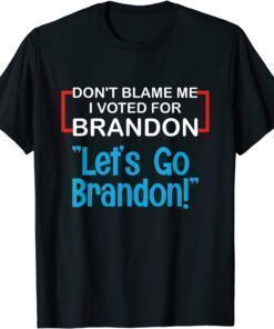 Classic Let's Go Brandon Conservative Anti Liberal Don't Blame Me T-Shirt