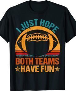 2021 I Just Hope Both Teams Have Fun Vintage Football Lovers T-Shirt
