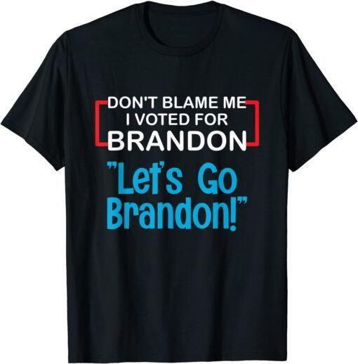 Classic Let's Go Brandon Conservative Anti Liberal Don't Blame Me T-Shirt