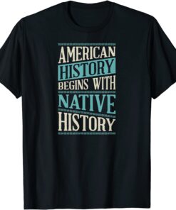 T-Shirt American History Begins With Native History Indigenous Tribe