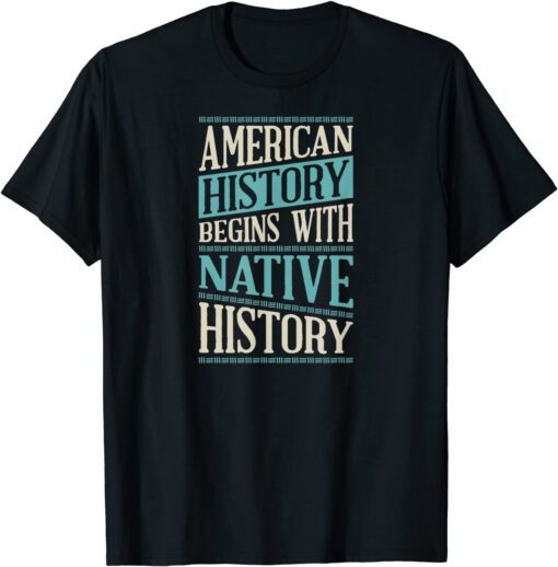 T-Shirt American History Begins With Native History Indigenous Tribe