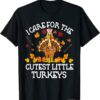 2021 I Care For The Cutest Little Turkeys Thanksgiving Fall NICU Gift Tee Shirt