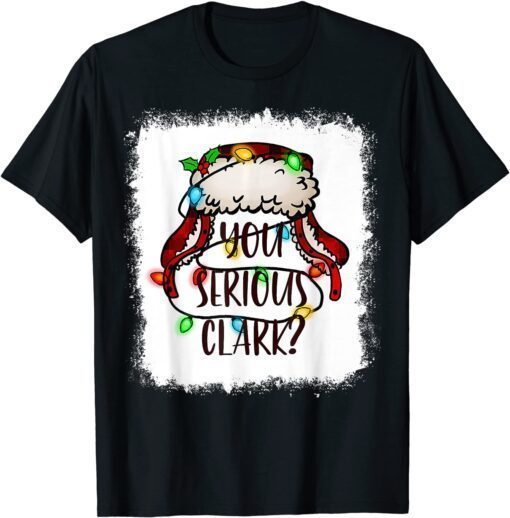 Bleached You Serious Clark Merry Christmas Funny Christmas Shirts