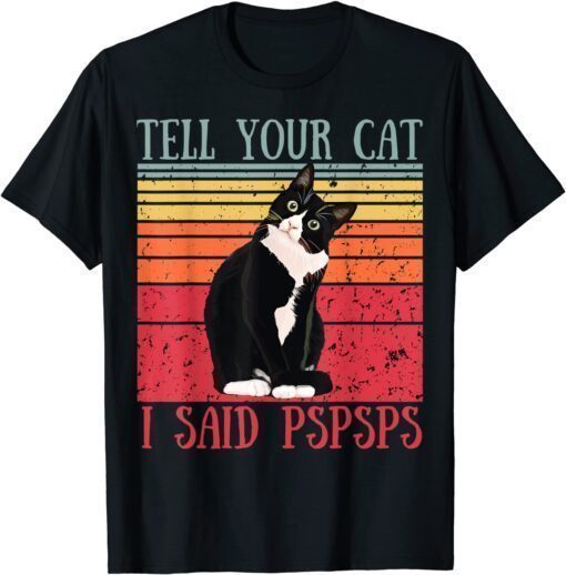 Funny Tell Your Cat I Said Pspsps Cat Lover Vintage T-Shirt