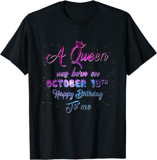 Classic A Queen Was Born On October 13, Funny October Birthday T-Shirt