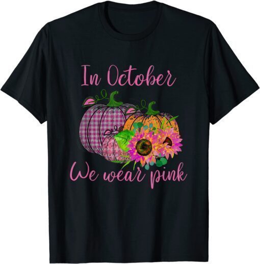 Funny In October We wear Pink ,Pumpkins in Pink Tee Shirts