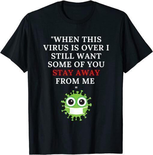 Funny When this Virus is over Shirt T-Shirt
