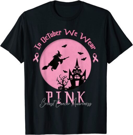 T-Shirt In October We Wear Pink Breast Cancer Awareness Witch