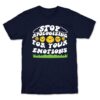 STOP APOLOGIZING FOR YOUR EMOTIONS SHIRT