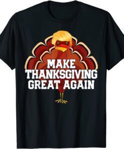 Funny MAKE THANKSGIVING GREAT AGAIN Trump Turkey Funny Gift T-Shirt
