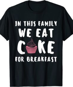 2021 In this Family we eat Cake for Breakfast Baking Cupcake Cake T-Shirt