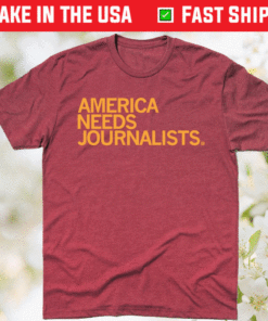 America Needs Journalists Shirt