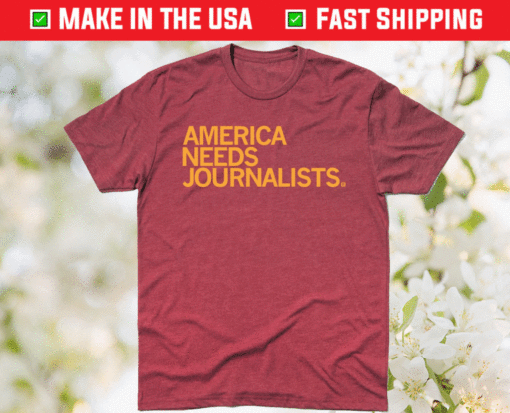 America Needs Journalists Shirt