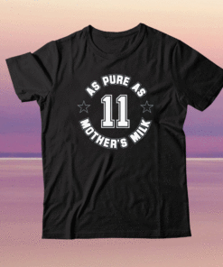 As Pure As Mother's Milk Shirt