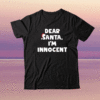 Dear Santa I’m Innocent Shirt