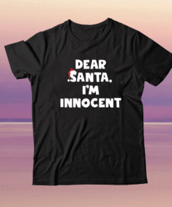 Dear Santa I’m Innocent Shirt