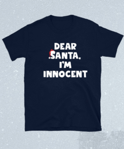 Dear Santa I’m Innocent Shirt