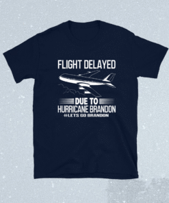 Flight Delayed Due To Hurricane Brandon Let's Go Shirt