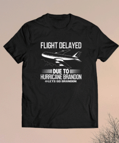 Flight Delayed Due To Hurricane Brandon Let's Go Shirt