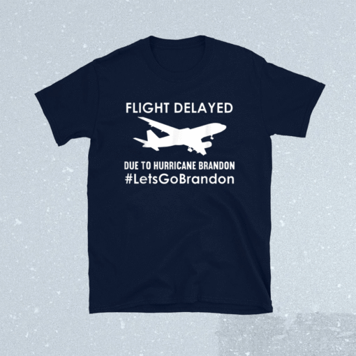 Flight Delayed Due To Hurricane Brandon Lets go Brandon Shirt