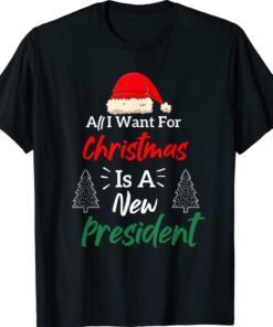 All I Want For Christmas Is A New President Shirt