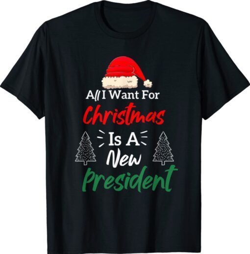 All I Want For Christmas Is A New President Shirt