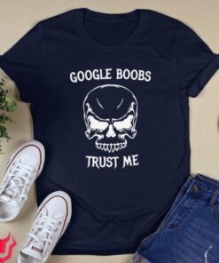 Google Boobs Skull Trust Me Shirt