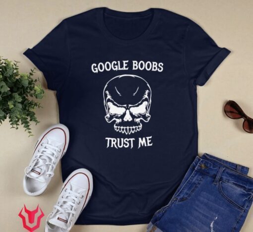 Google Boobs Skull Trust Me Shirt