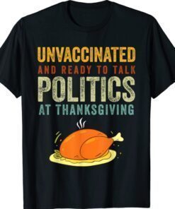 Unvaccinated And Ready To Talk Politics At Thanksgiving Vintage T-Shirt