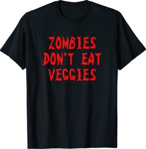Zombies Don't Eat Veggies Funny Zombie Costume Halloween Shirt