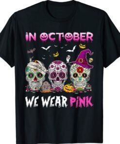 Sugar Skulls In October We Wear Pink Breast Cancer Awareness Shirt