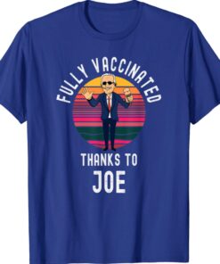 Fully Vaccinated Thanks To Joe Funny Biden Vaccine Shirt