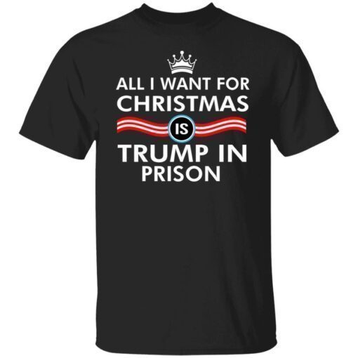 All I Want For Christmas Trump In Prison Shirt