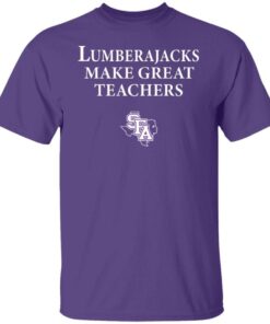 Lumberjacks Make Great Teachers Shirt