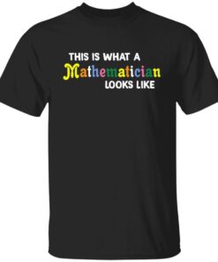This Is What A Mathematician Looks Like Shirt