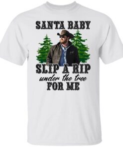 Rip Wheeler santa baby slip a rip under the tree for me shirt