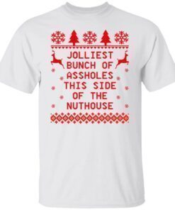 Jolliest bunch of assholes this side of the nuthouse Christmas Shirt