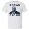 Donald Trump 2 down 8 to go shirt